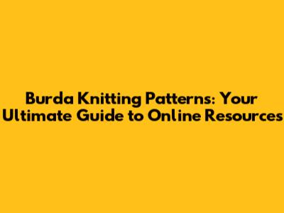 Burda Knitting Patterns: Your Ultimate Guide to Online Resources
