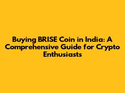 Buying BRISE Coin in India: A Comprehensive Guide for Crypto Enthusiasts