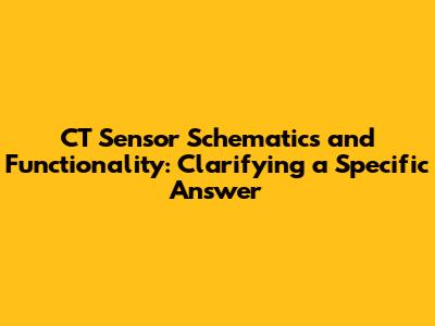 CT Sensor Schematics and Functionality: Clarifying a Specific Answer