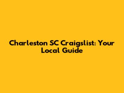 Charleston SC Craigslist: Your Local Guide