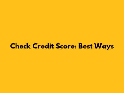 Check Credit Score: Best Ways