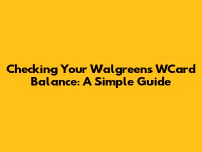 Checking Your Walgreens WCard Balance: A Simple Guide
