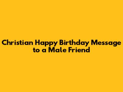 Christian Happy Birthday Message to a Male Friend
