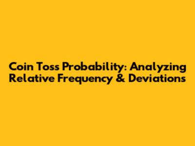 Coin Toss Probability: Analyzing Relative Frequency & Deviations