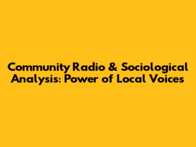 Community Radio & Sociological Analysis: Power of Local Voices