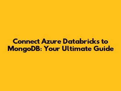 Connect Azure Databricks to MongoDB: Your Ultimate Guide