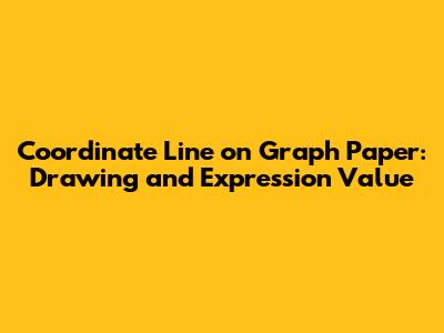 Coordinate Line on Graph Paper: Drawing and Expression Value