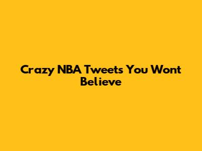 Crazy NBA Tweets You Won't Believe