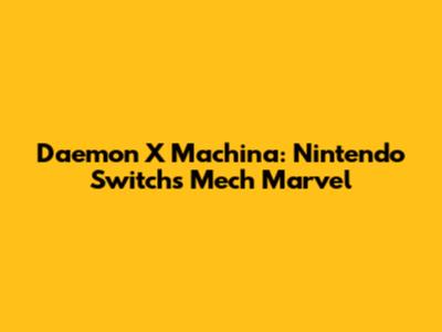 Daemon X Machina: Nintendo Switch's Mech Marvel