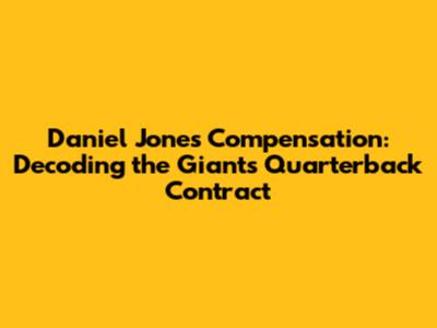 Daniel Jones' Compensation: Decoding the Giants' Quarterback Contract