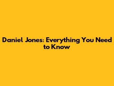 Daniel Jones: Everything You Need to Know