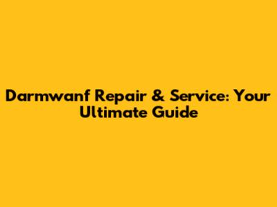 Darmwanf Repair & Service: Your Ultimate Guide