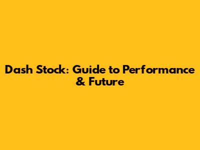 Dash Stock: Guide to Performance & Future