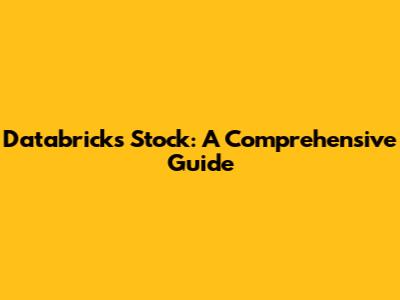 Databricks Stock: A Comprehensive Guide