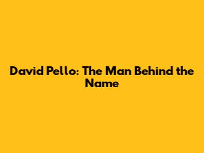 David Pello: The Man Behind the Name