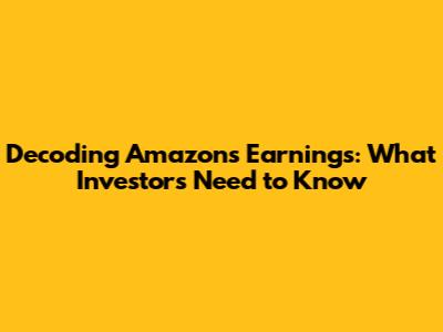 Decoding Amazon's Earnings: What Investors Need to Know