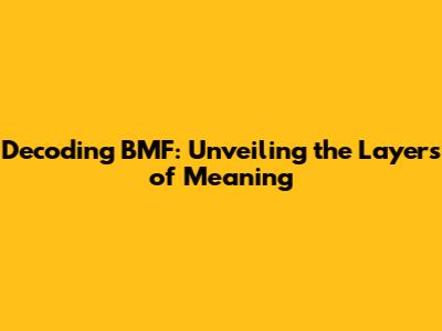 Decoding BMF: Unveiling the Layers of Meaning