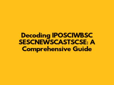 Decoding IPOSCIWBSC SESCNEWSCASTSCSE: A Comprehensive Guide
