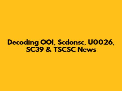 Decoding OOI, Scdonsc, U0026, SC39 & TSCSC News