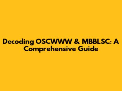 Decoding OSCWWW & MBBLSC: A Comprehensive Guide