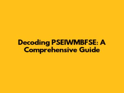Decoding PSEIWMBFSE: A Comprehensive Guide