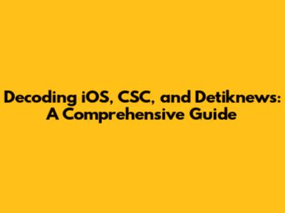 Decoding iOS, CSC, and Detiknews: A Comprehensive Guide