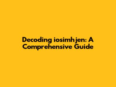 Decoding iosimhjen: A Comprehensive Guide