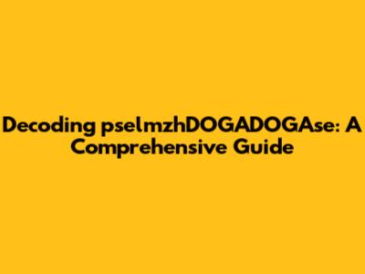 Decoding pselmzhDOGADOGAse: A Comprehensive Guide