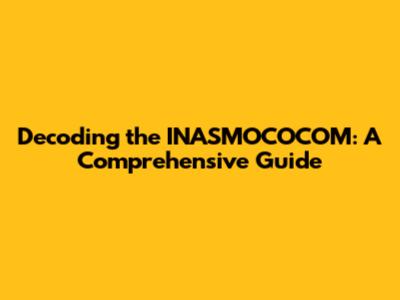 Decoding the INASMOCOCOM: A Comprehensive Guide