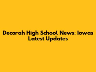 Decorah High School News: Iowa's Latest Updates
