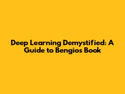 Deep Learning Demystified: A Guide to Bengio's Book