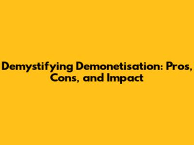 Demystifying Demonetisation: Pros, Cons, and Impact