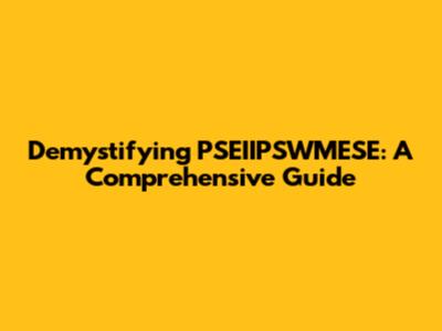 Demystifying PSEIIPSWMESE: A Comprehensive Guide