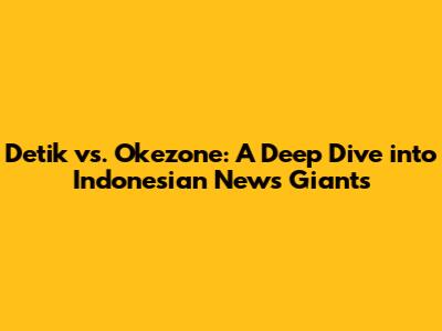 Detik vs. Okezone: A Deep Dive into Indonesian News Giants