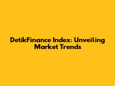 DetikFinance Index: Unveiling Market Trends