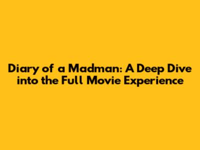 Diary of a Madman: A Deep Dive into the Full Movie Experience