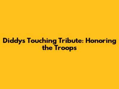 Diddy's Touching Tribute: Honoring the Troops
