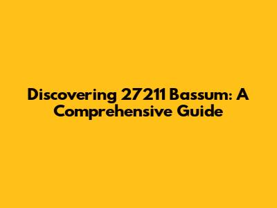 Discovering 27211 Bassum: A Comprehensive Guide
