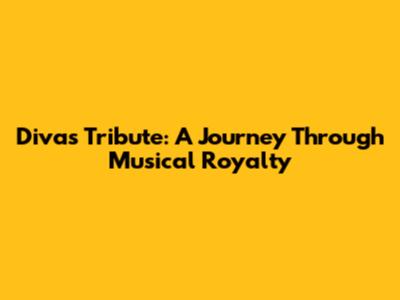 Divas Tribute: A Journey Through Musical Royalty