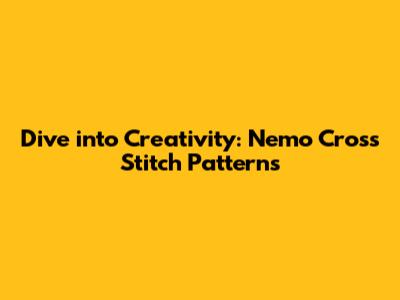 Dive into Creativity: Nemo Cross Stitch Patterns