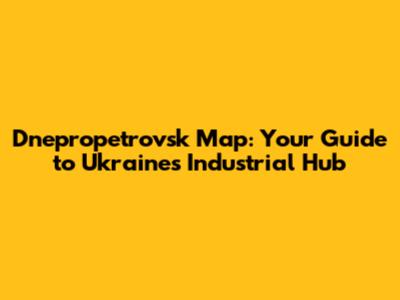 Dnepropetrovsk Map: Your Guide to Ukraine's Industrial Hub