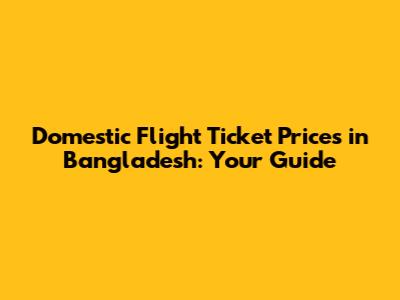 Domestic Flight Ticket Prices in Bangladesh: Your Guide