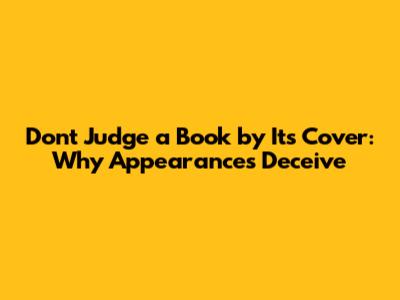 Don't Judge a Book by Its Cover: Why Appearances Deceive