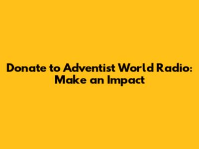 Donate to Adventist World Radio: Make an Impact