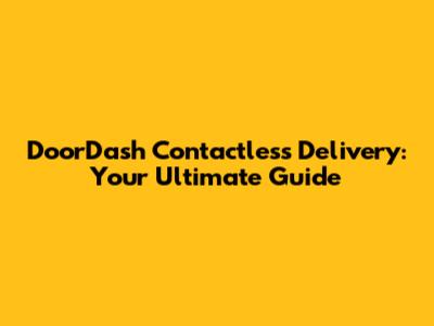 DoorDash Contactless Delivery: Your Ultimate Guide