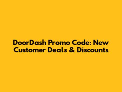 DoorDash Promo Code: New Customer Deals & Discounts