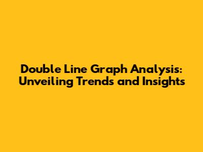 Double Line Graph Analysis: Unveiling Trends and Insights