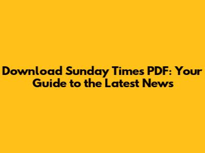 Download Sunday Times PDF: Your Guide to the Latest News