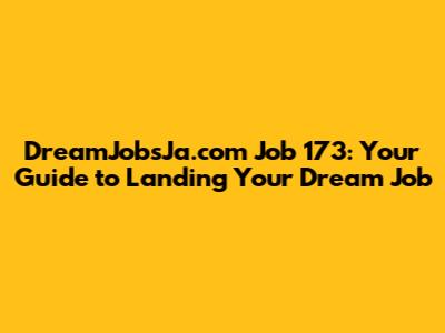 DreamJobsJa.com Job 173: Your Guide to Landing Your Dream Job