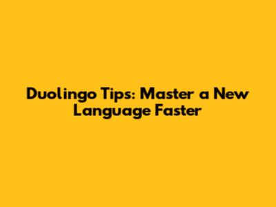 Duolingo Tips: Master a New Language Faster